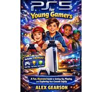 PS5 FOR YOUNG GAMERS: A Fun, Illustrated Guide to Setting Up Your PS5, Mastering Games, Exploring Features, and Staying Safe Online