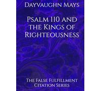 Psalm 110 and the Kings of Righteousness: The False Fulfillment Citation Series