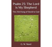 Psalm 23: The Lord is My Shepherd: The 23rd Song of David to God