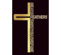Psalm 91:4 Prayer Journal - He Will Cover You With His Feathers: A Christian Lined Notebook for Prayer, Devotion, Reflection & Faith Journaling