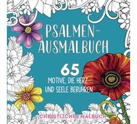 Psalmen-Ausmalbuch: 65 Motive, die Herz und Seele berühren - CHRISTLICHES MALBUCH
