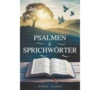 Psalmen & Sprichwörter: Zeitlose Andachtsweisheit, tägliche inspirierende Bibelstudien und glaubensstärkende Erkenntnisse aus der King-James-Bibel (KJV)