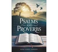 Psalms and Proverbs: Timeless Devotional Wisdom, Daily Inspirational Bible Study, and Faith-Building Insights from the King James Version (KJV) of the Holy Bible