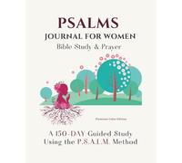 Psalms Bible Study & Prayer Journal for Women (Premium Color Edition): A 150-Day Guided Scripture Study Through the Book of Psalms Using the P.S.A.L.M. Method