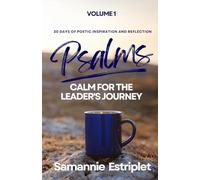 Psalms: Calm for the Leader's Journey: 30 Days of Poetic Inspiration and Reflection
