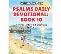 Psalms Daily Devotional: Book 10: A Verse a Day & Something to Pray with Winnie-the-Pooh: A Verse A Day & Something To Pray: Days 330-365