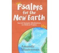 Psalms for the New Earth: Sacred Somatic Meditations on Biblical Psalms