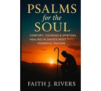 Psalms for the Soul: Comfort, Courage & Spiritual Healing in David’s Most Powerful Prayers