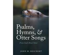 Psalms, Hymns, & Otter Songs: From God's River Otter - Reichert John M.