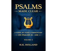 PSALMS MADE CLEAR: A Verse-By-Verse Commentary on Psalms 81-100