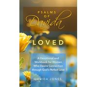 Psalms of Davida - Loved: A Devotional and Workbook for Women Who Desire Connection through God’s Perfect Love