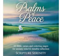 Psalms of Peace: 50 Bible Verses and Coloring Pages for Anxiety Relief & Mindful Reflection (Scripture Serenity)