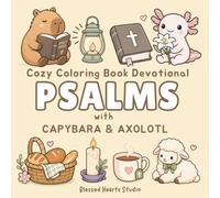 Psalms with Capybara & Axolotl | A Cozy Christian Coloring Book Devotional for Kids, Teens & Adults: Cute Pictures & Bible Verses for Reflections & ... Get a Perfect Gift for All Who Love to Color