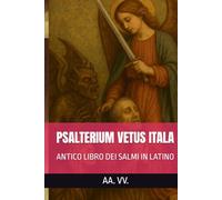 PSALTERIUM VETUS ITALA: ANTICO LIBRO DEI SALMI IN LATINO