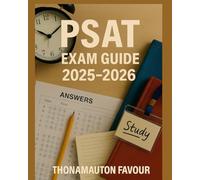 PSAT Exam Guide 2025-2026: Complete Study Tips, Practice Tests, Proven Strategies, Score Improvement Techniques & Expert Advice to Ace Your PSAT