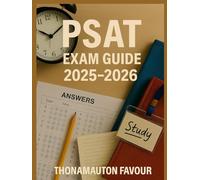 PSAT Exam Guide 2025-2026: Complete Study Tips, Practice Tests, Proven Strategies, Score Improvement Techniques & Expert Advice to Ace Your PSAT