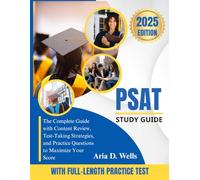 PSAT STUDY GUIDE 2025: The Complete Guide with Content Review, Test-Taking Strategies, and Practice Questions to Maximize Your Score
