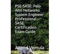 PSE-SASE: Palo Alto Networks System Engineer Professional - SASE Certification Exam Guide