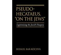 Pseudo Hecataeus, "On the Jews": Legitimizing the Jewish Diaspora: 21