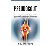 Pseudogout: Ursachen, Symptome, Behandlung und alles Wissenswerte über plötzliche, schmerzhafte Gelenkschwellungen, insbesondere im Knie