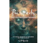Psi, Spirits, and Other Paranormal Phenomena: An Academic Exploration of Paranormal and Psychic Accounts