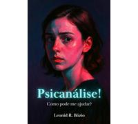 PSICANÁLISE! Como pode me ajudar?: Um guia de 50 perguntas e respostas para quem sofre em silêncio e busca compreender suas emoções