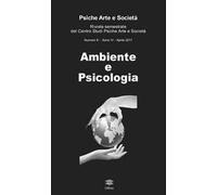 Psiche arte e società. Rivista del Centro Studi Psiche Arte e Società (2017). Vol. 6: Ambiente e psicologia