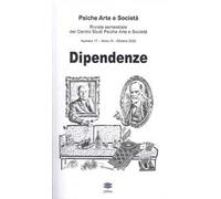 Psiche arte e società. Rivista del Centro Studi Psiche Arte e Società (2022). Vol. 17: Dipendenze