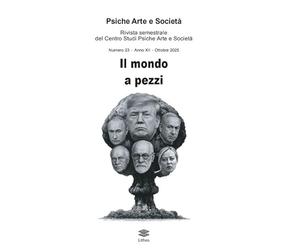 Psiche arte e società. Rivista del Centro Studi Psiche Arte e Società. Il mondo a pezzi (2025) (Vol. 23)
