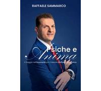 Psiche e anima. Il Viaggio nell'inconscio con il metodo Raffaele Sammarco