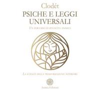 Psiche e leggi universali. Un percorso di rinascita animica. La scienza della trasformazione interiore