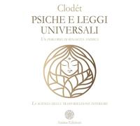 LIBRO PSICHE E LEGGI UNIVERSALI. UN PERCORSO DI RINASCITA ANIMICA - CLODÉT