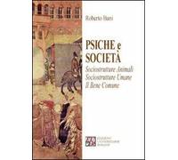 Psiche e società. Sociostrutture animali. Sociostrutture umane. Il bene comune