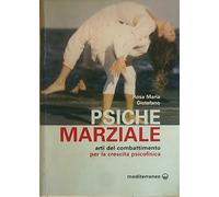 Psiche marziale. Arti del combattimento per la crescita psicofisica