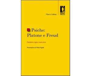 Psiche. Platone e Freud. Desiderio, sogno, mania, eros - Solinas Marco
