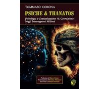 PSICHE & THANATOS: Psicologia e Comunicazione Vs. Coercizione negli Interrogatori Militari