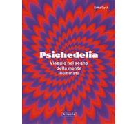 Psichedelia. Viaggio nel sogno della mente illuminata