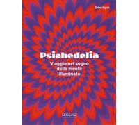 Libri Dyck Erika - Psichedelia. Viaggio Nel Sogno Della Mente Illuminata