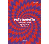 Psichedelia. Viaggio nel sogno della mente illuminata - Dyck Erika