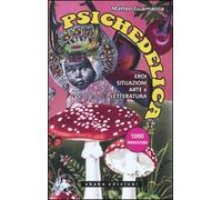Psichedelica. Eroi, situazioni, arte e letteratura