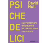 Psichedelici. Nuove frontiere terapeutiche tra neuroscienze e coscienza