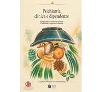 Psichiatria Clinica e Dipendenze: Comprendere i disturbi mentali, l'addiction e superare lo stigma