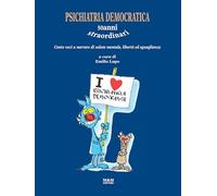 Psichiatria democratica. 50anni straordinari. Cento voci a narrare di salute mentale, libertà ed eguaglianza