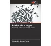 Psichiatria e legge.: Competenza medico-legale in salute mentale