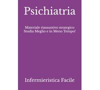Psichiatria: Materiale riassuntivo strategico Studia Meglio e in Meno Tempo!