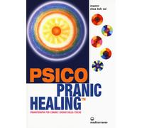 Psico pranic healing. Pranoterapia per curare i disagi della psiche