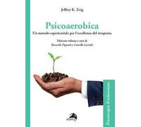 Psicoaerobica. Un metodo esperienziale per l'eccellenza del terapeuta