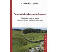Psicoanalisi audacemente bastarda. Curiosità, coraggio, umiltà caratteristiche da portare nel bagaglio di qualsiasi viaggio