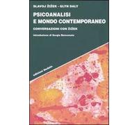 Psicoanalisi e mondo contemporaneo. Conversazioni con Zizek