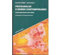 Psicoanalisi e mondo contemporaneo. Conversazioni con Zizek